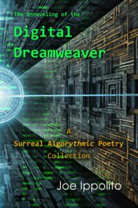 The Unraveling of the Digital Dreamweaver: A Surreal Algorythmic Poetry Collection